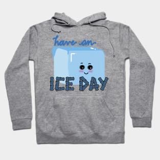 HAVE AN ICE DAY Hoodie